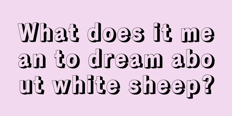 What does it mean to dream about white sheep?