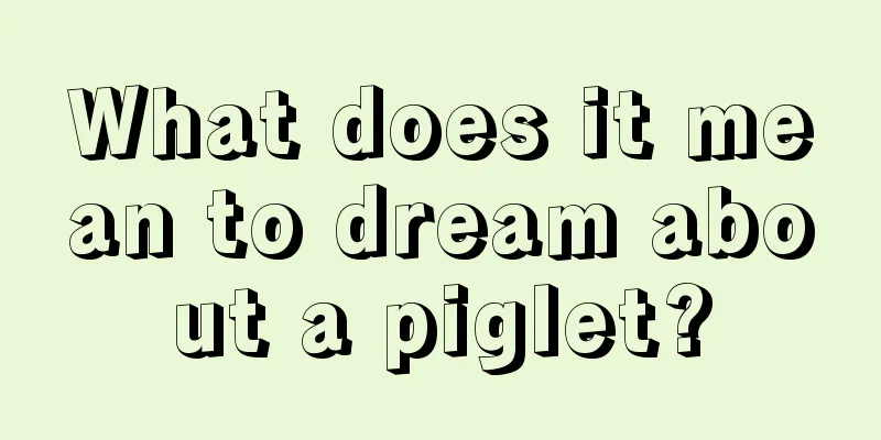 What does it mean to dream about a piglet?