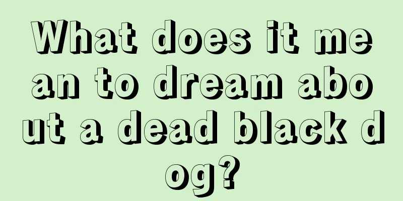 What does it mean to dream about a dead black dog?