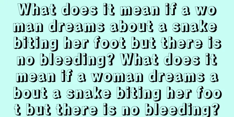 What does it mean if a woman dreams about a snake biting her foot but there is no bleeding? What does it mean if a woman dreams about a snake biting her foot but there is no bleeding?