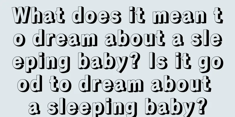 What does it mean to dream about a sleeping baby? Is it good to dream about a sleeping baby?