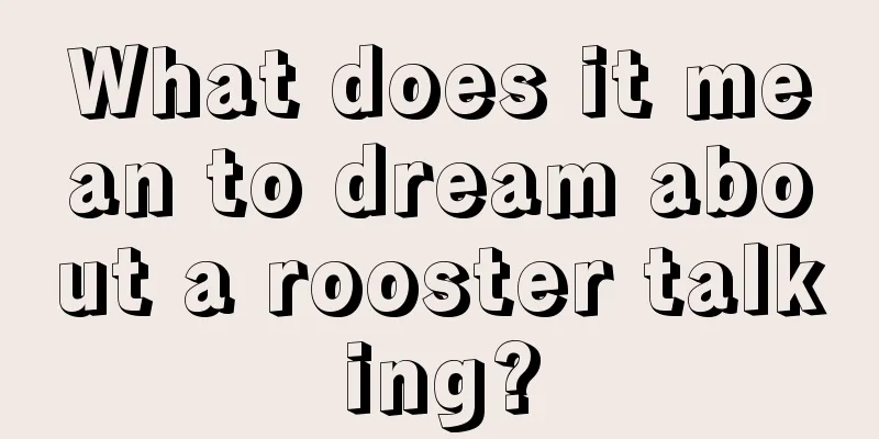 What does it mean to dream about a rooster talking?