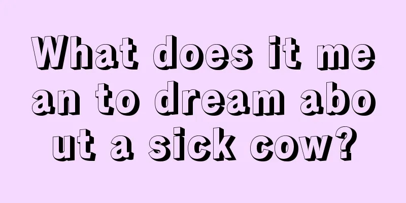 What does it mean to dream about a sick cow?