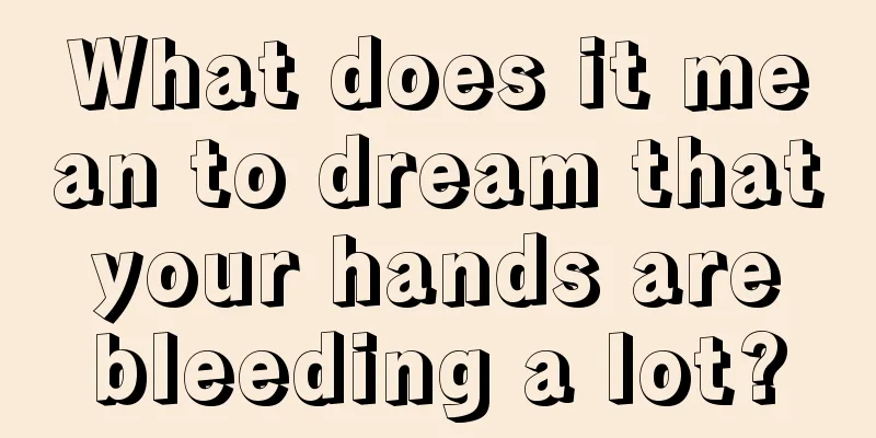 What does it mean to dream that your hands are bleeding a lot?