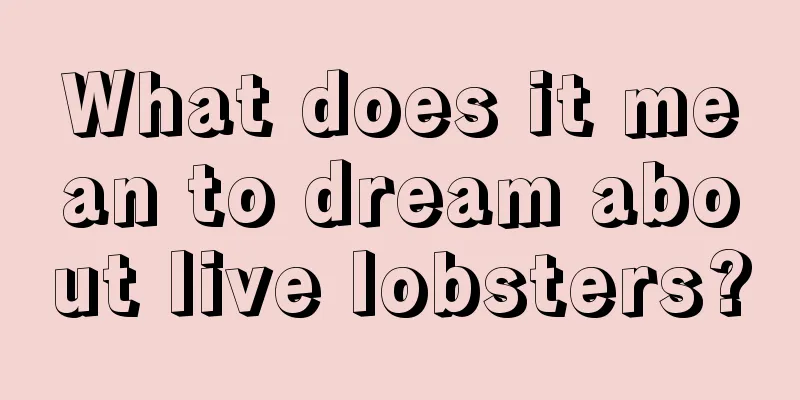 What does it mean to dream about live lobsters?