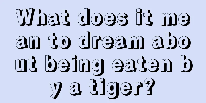 What does it mean to dream about being eaten by a tiger?