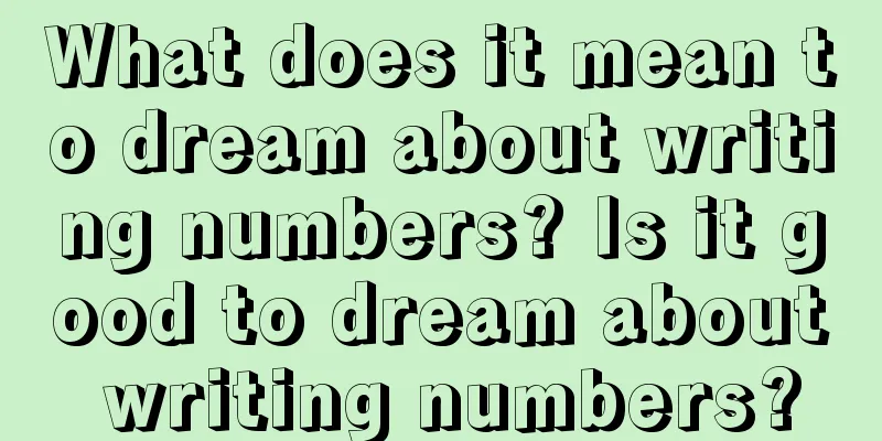 What does it mean to dream about writing numbers? Is it good to dream about writing numbers?