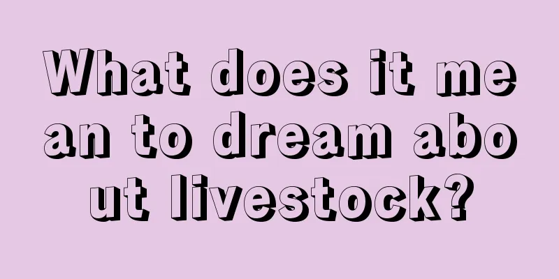 What does it mean to dream about livestock?