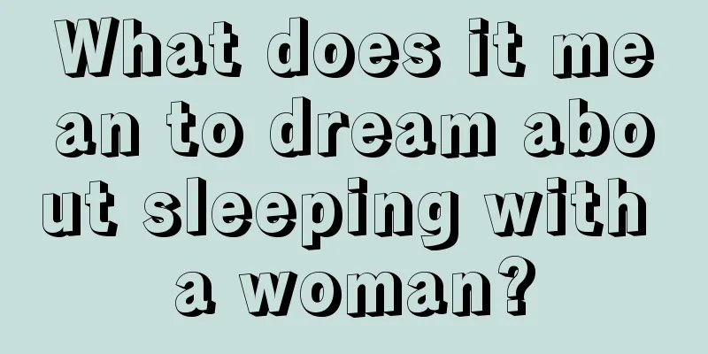 What does it mean to dream about sleeping with a woman?