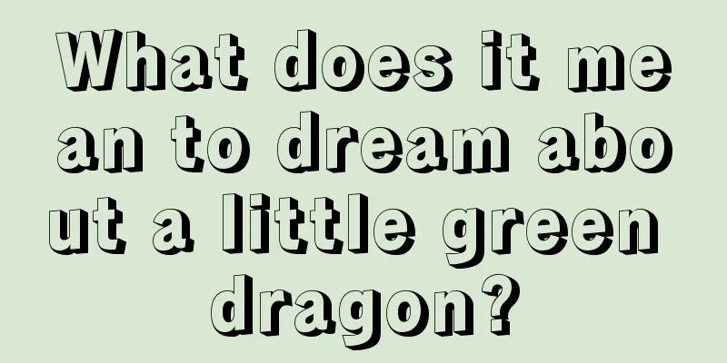 What does it mean to dream about a little green dragon?