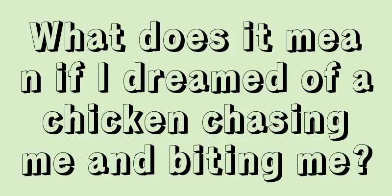 What does it mean if I dreamed of a chicken chasing me and biting me?