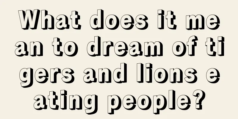 What does it mean to dream of tigers and lions eating people?