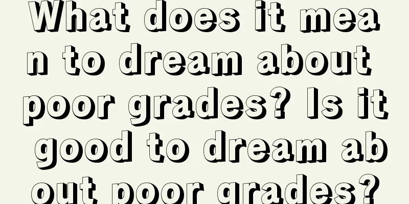 What does it mean to dream about poor grades? Is it good to dream about poor grades?