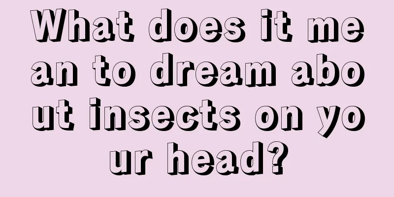 What does it mean to dream about insects on your head?