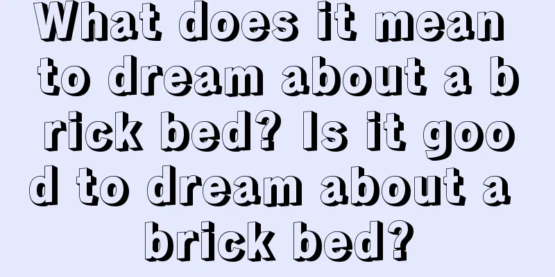 What does it mean to dream about a brick bed? Is it good to dream about a brick bed?