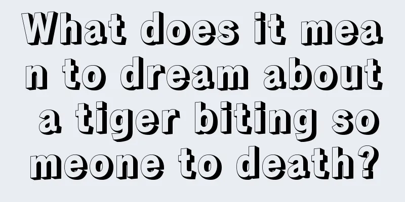 What does it mean to dream about a tiger biting someone to death?