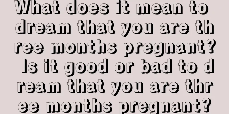 What does it mean to dream that you are three months pregnant? Is it good or bad to dream that you are three months pregnant?