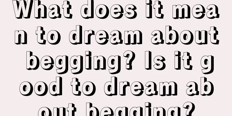 What does it mean to dream about begging? Is it good to dream about begging?