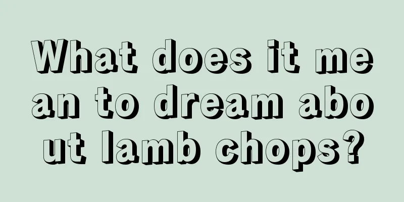 What does it mean to dream about lamb chops?