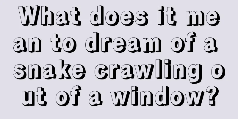 What does it mean to dream of a snake crawling out of a window?