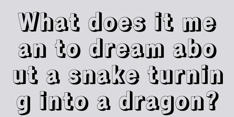 What does it mean to dream about a snake turning into a dragon?