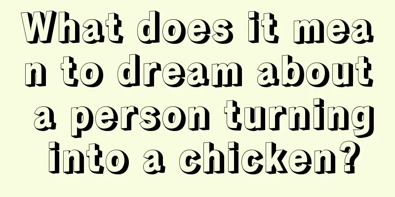 What does it mean to dream about a person turning into a chicken?