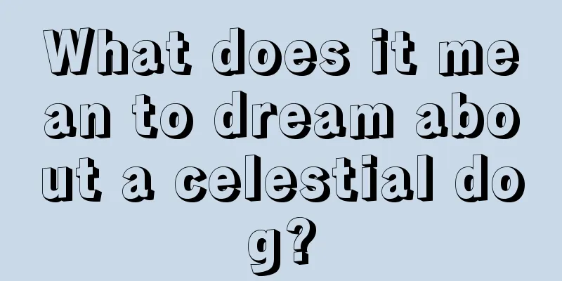 What does it mean to dream about a celestial dog?