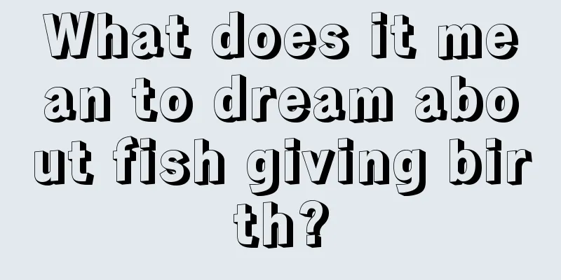 What does it mean to dream about fish giving birth?