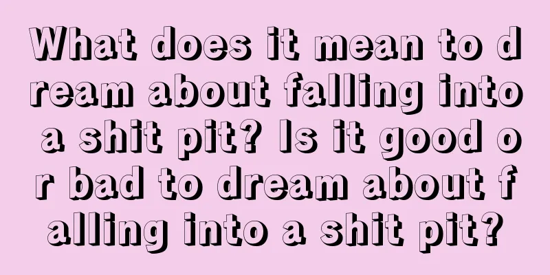 What does it mean to dream about falling into a shit pit? Is it good or bad to dream about falling into a shit pit?