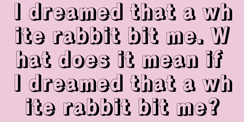 I dreamed that a white rabbit bit me. What does it mean if I dreamed that a white rabbit bit me?