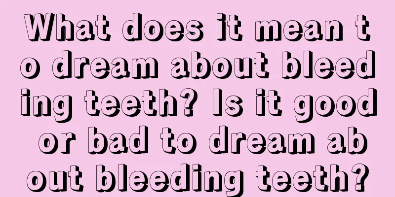 What does it mean to dream about bleeding teeth? Is it good or bad to dream about bleeding teeth?