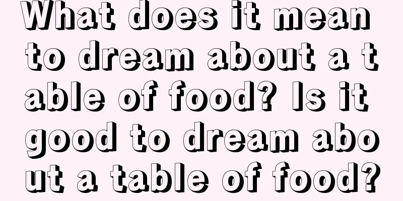 What does it mean to dream about a table of food? Is it good to dream about a table of food?