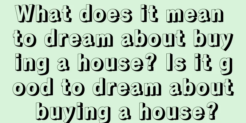 What does it mean to dream about buying a house? Is it good to dream about buying a house?