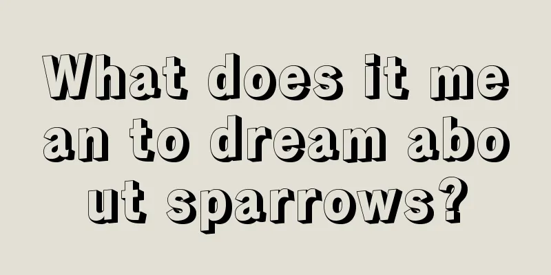 What does it mean to dream about sparrows?