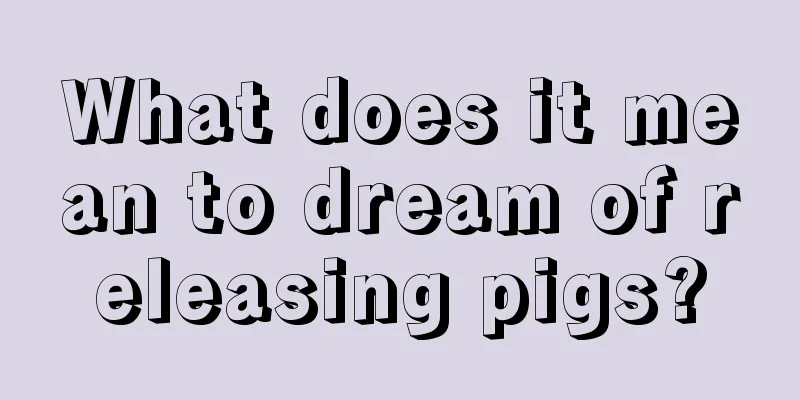 What does it mean to dream of releasing pigs?