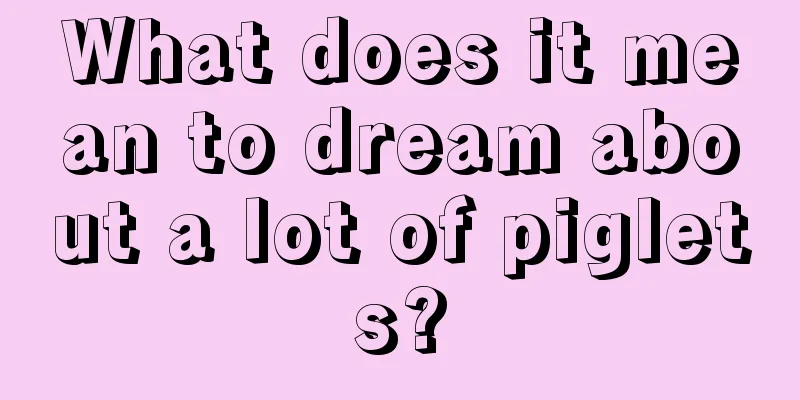 What does it mean to dream about a lot of piglets?