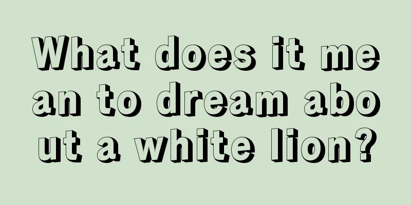 What does it mean to dream about a white lion?