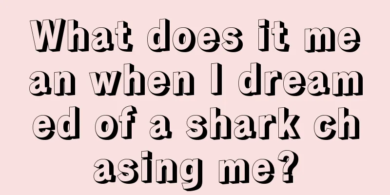 What does it mean when I dreamed of a shark chasing me?