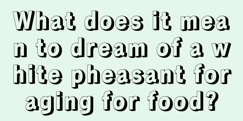 What does it mean to dream of a white pheasant foraging for food?