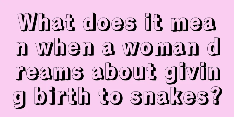 What does it mean when a woman dreams about giving birth to snakes?