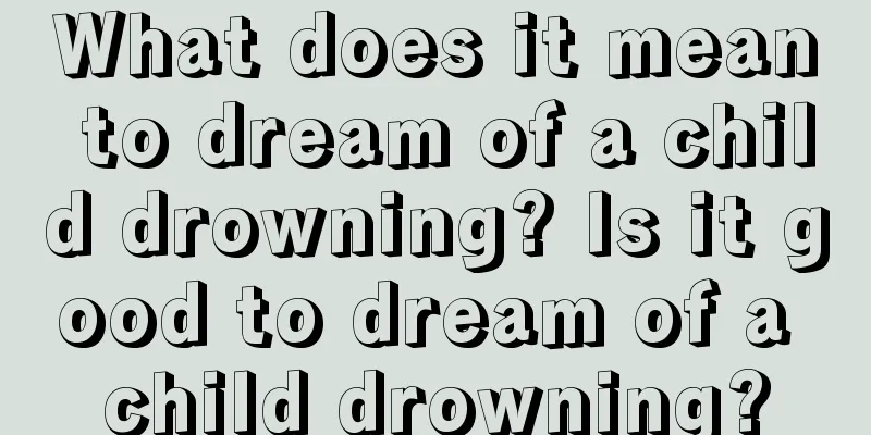 What does it mean to dream of a child drowning? Is it good to dream of a child drowning?