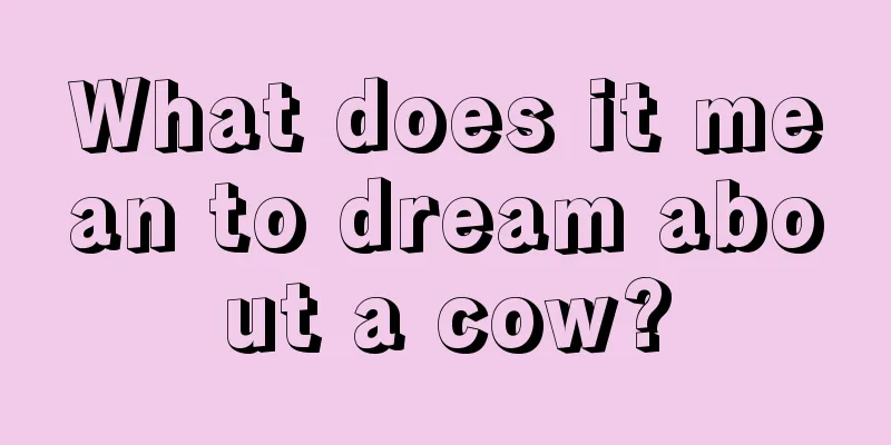 What does it mean to dream about a cow?