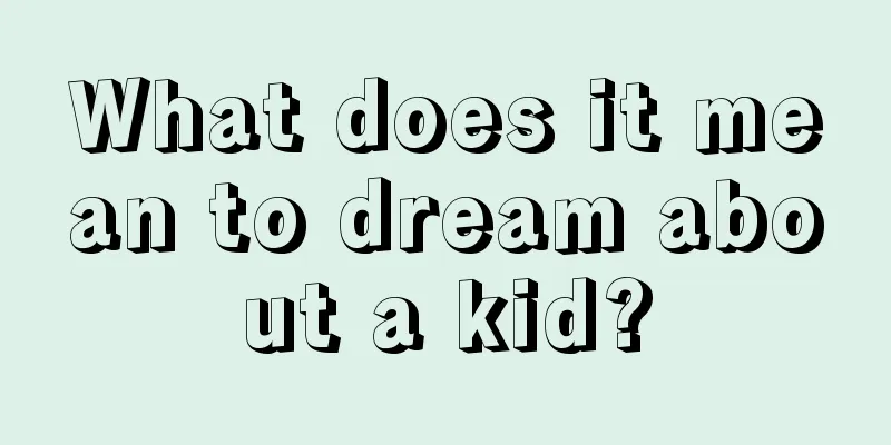 What does it mean to dream about a kid?