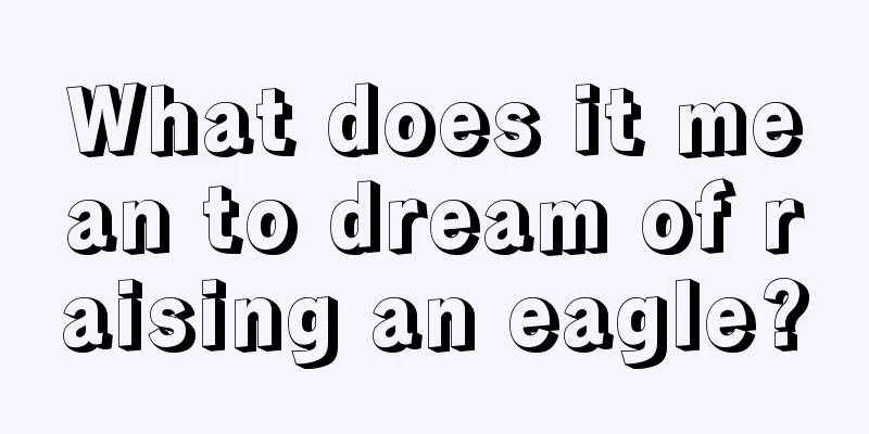 What does it mean to dream of raising an eagle?