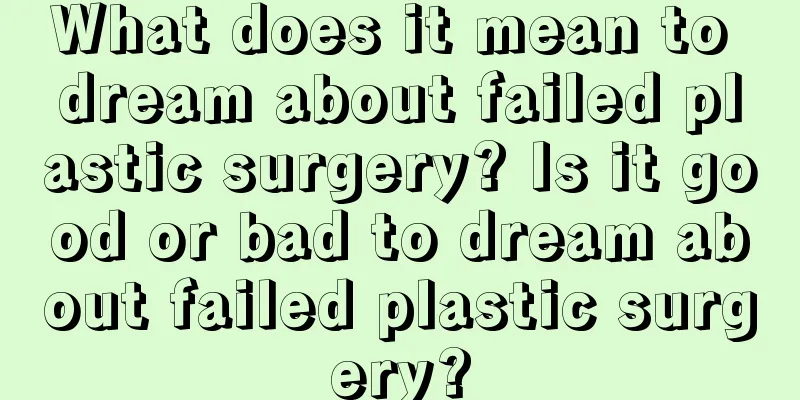 What does it mean to dream about failed plastic surgery? Is it good or bad to dream about failed plastic surgery?