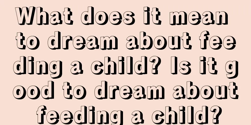 What does it mean to dream about feeding a child? Is it good to dream about feeding a child?