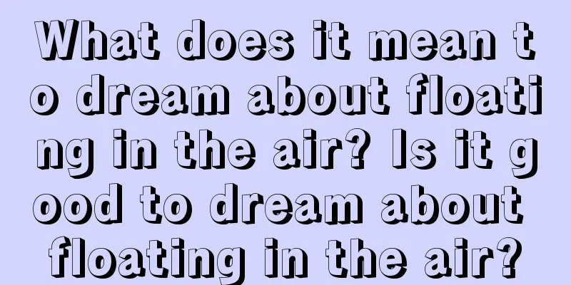 What does it mean to dream about floating in the air? Is it good to dream about floating in the air?