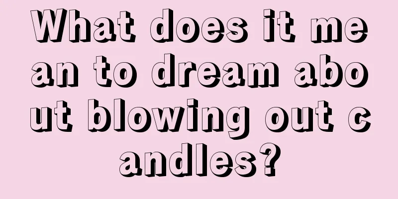 What does it mean to dream about blowing out candles?