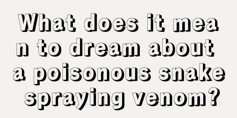 What does it mean to dream about a poisonous snake spraying venom?