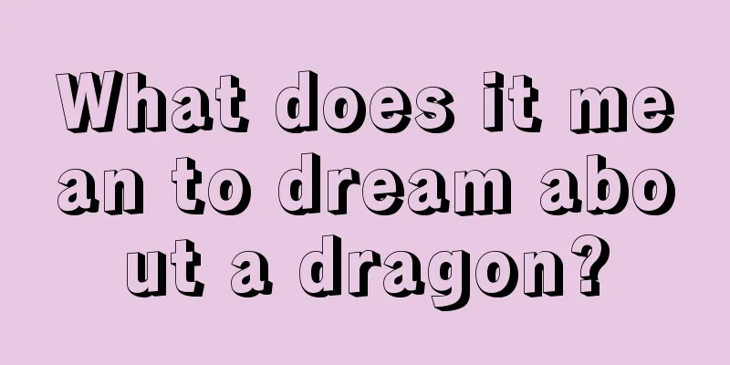 What does it mean to dream about a dragon?